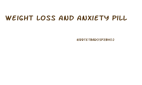 Weight Loss And Anxiety Pill