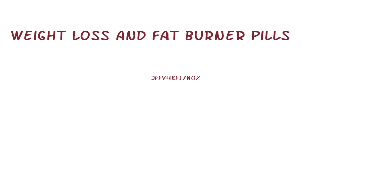 Weight Loss And Fat Burner Pills