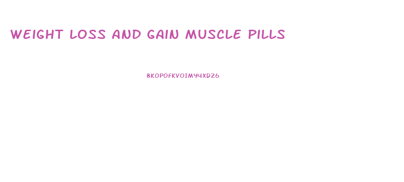 Weight Loss And Gain Muscle Pills