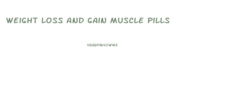 Weight Loss And Gain Muscle Pills