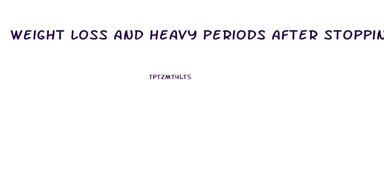 Weight Loss And Heavy Periods After Stopping The Pill
