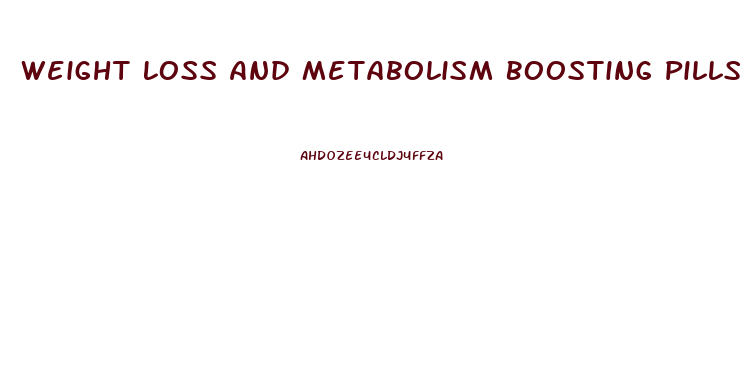 Weight Loss And Metabolism Boosting Pills