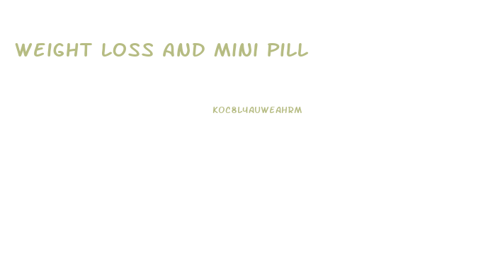 Weight Loss And Mini Pill