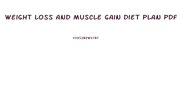 Weight Loss And Muscle Gain Diet Plan Pdf