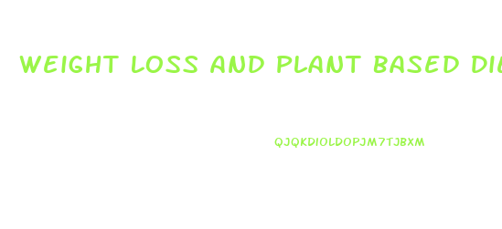 Weight Loss And Plant Based Diet