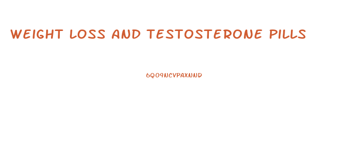 Weight Loss And Testosterone Pills