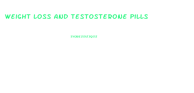 Weight Loss And Testosterone Pills