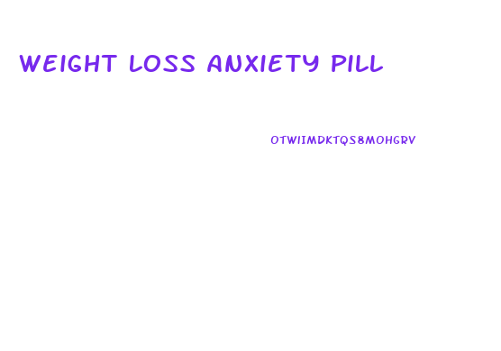 Weight Loss Anxiety Pill