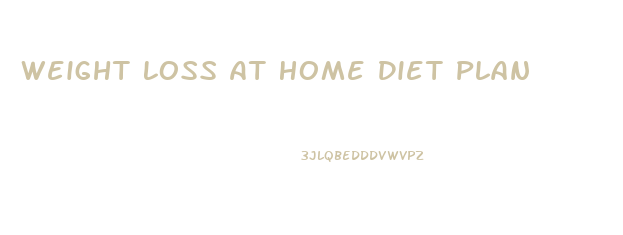 Weight Loss At Home Diet Plan