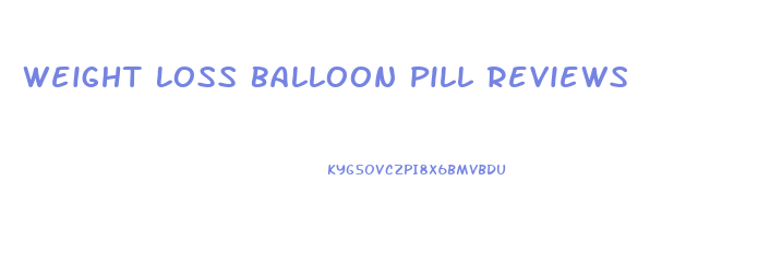 Weight Loss Balloon Pill Reviews