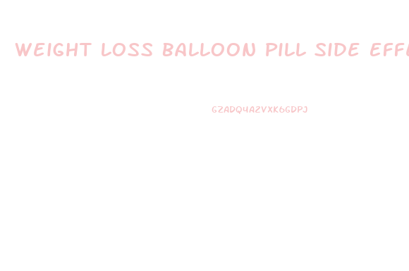 Weight Loss Balloon Pill Side Effects