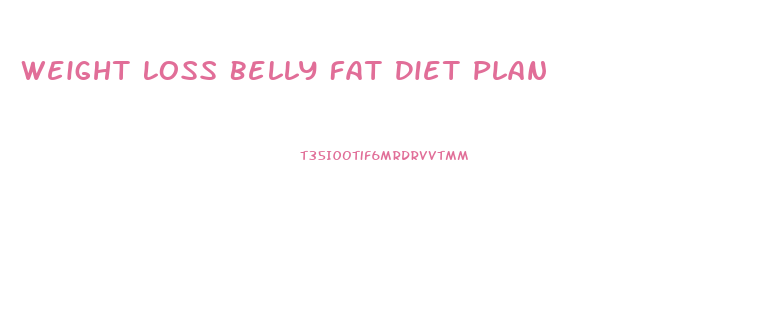 Weight Loss Belly Fat Diet Plan