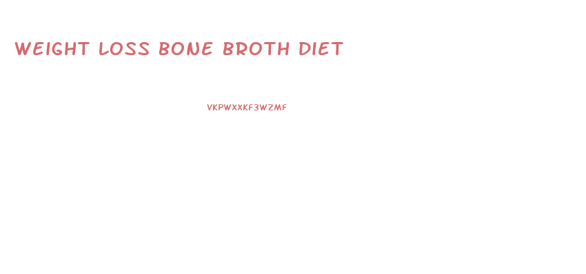 Weight Loss Bone Broth Diet