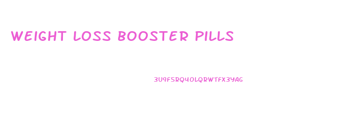 Weight Loss Booster Pills