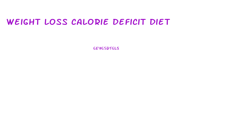 Weight Loss Calorie Deficit Diet