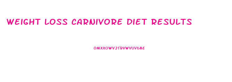 Weight Loss Carnivore Diet Results