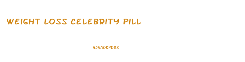 Weight Loss Celebrity Pill