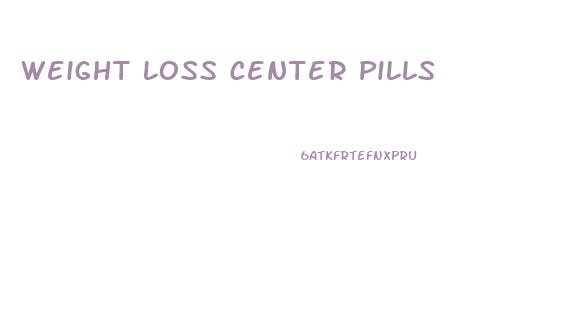 Weight Loss Center Pills