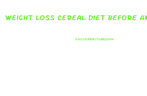 Weight Loss Cereal Diet Before And After