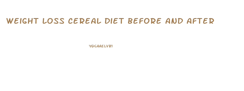 Weight Loss Cereal Diet Before And After