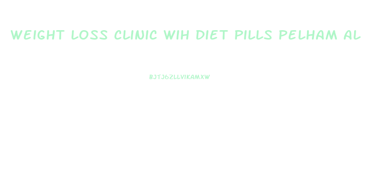 Weight Loss Clinic Wih Diet Pills Pelham Al