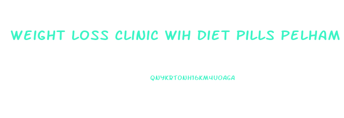 Weight Loss Clinic Wih Diet Pills Pelham Al