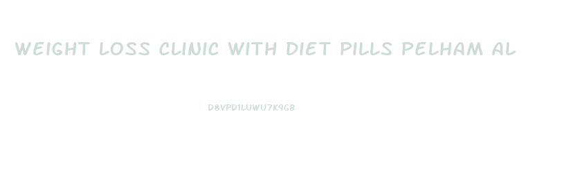 Weight Loss Clinic With Diet Pills Pelham Al