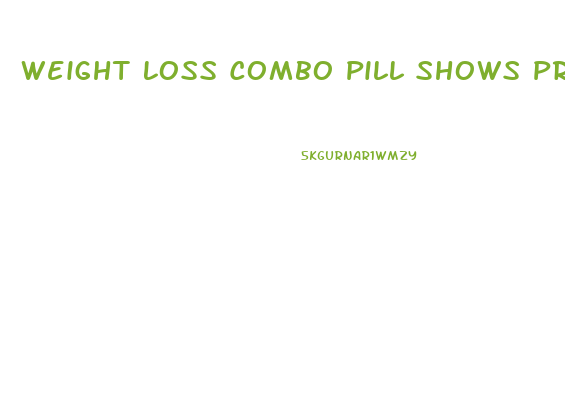 Weight Loss Combo Pill Shows Promise
