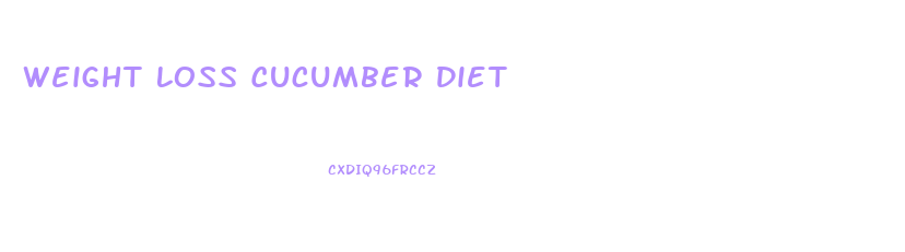 Weight Loss Cucumber Diet