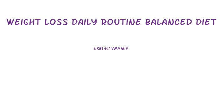 Weight Loss Daily Routine Balanced Diet Chart
