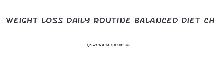 Weight Loss Daily Routine Balanced Diet Chart