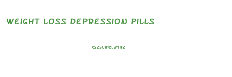 Weight Loss Depression Pills