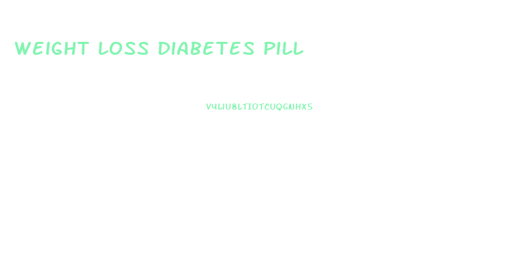 Weight Loss Diabetes Pill