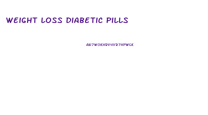 Weight Loss Diabetic Pills