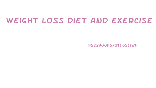 Weight Loss Diet And Exercise Plan