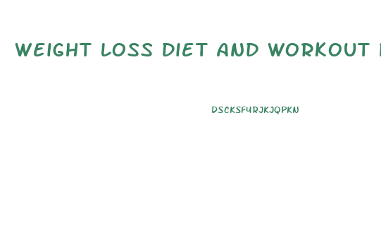 Weight Loss Diet And Workout Plan