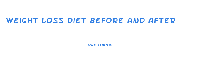 Weight Loss Diet Before And After