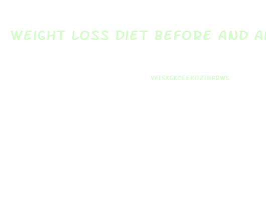 Weight Loss Diet Before And After