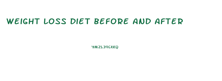 Weight Loss Diet Before And After