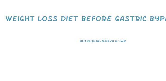 Weight Loss Diet Before Gastric Bypass Surgery