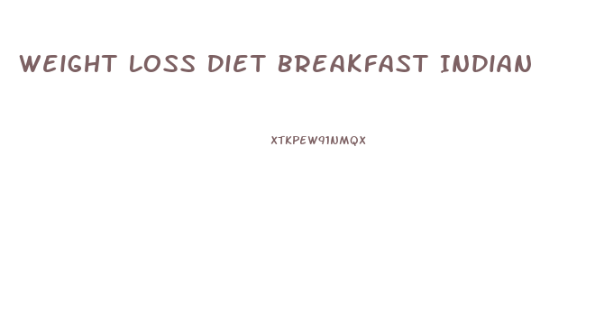Weight Loss Diet Breakfast Indian