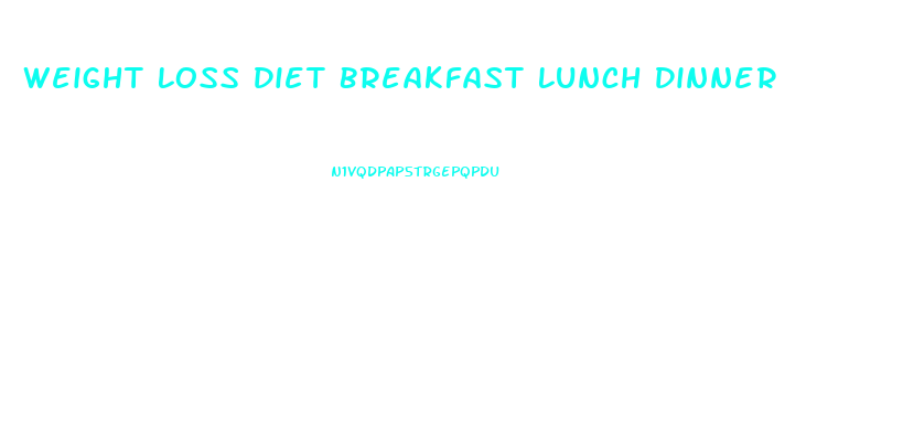 Weight Loss Diet Breakfast Lunch Dinner