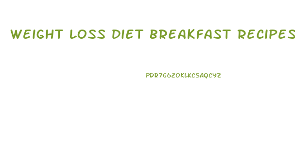 Weight Loss Diet Breakfast Recipes