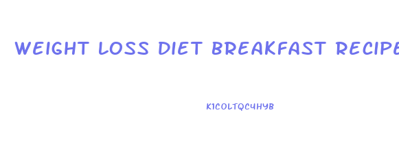 Weight Loss Diet Breakfast Recipes