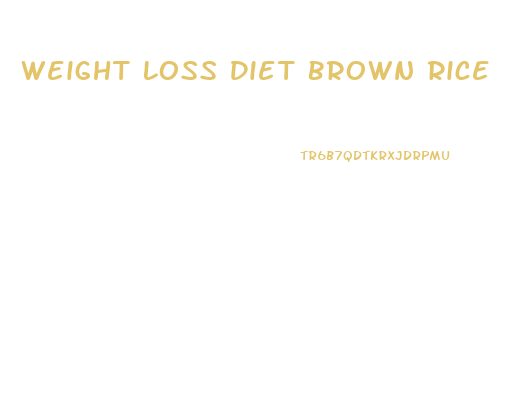 Weight Loss Diet Brown Rice