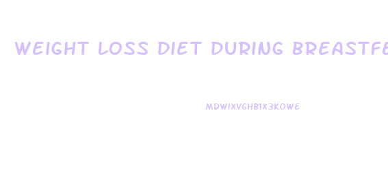 Weight Loss Diet During Breastfeeding