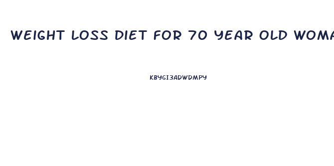 Weight Loss Diet For 70 Year Old Woman