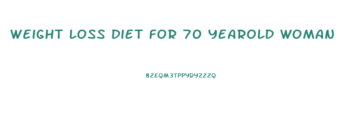 Weight Loss Diet For 70 Yearold Woman