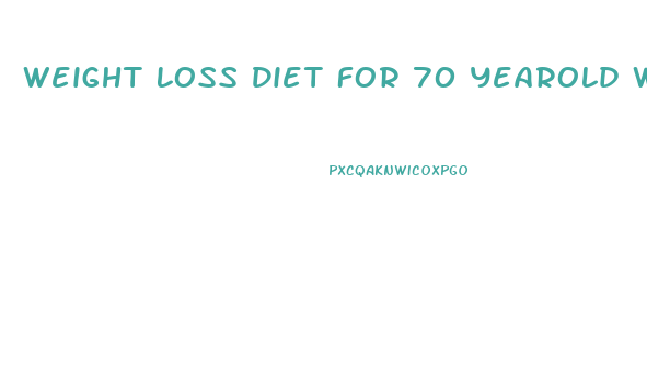 Weight Loss Diet For 70 Yearold Woman