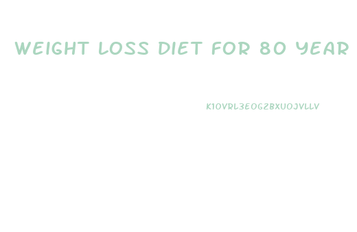 Weight Loss Diet For 80 Year Old Woman